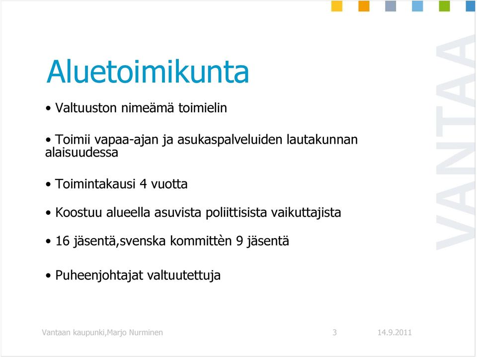 Koostuu alueella asuvista poliittisista vaikuttajista 16