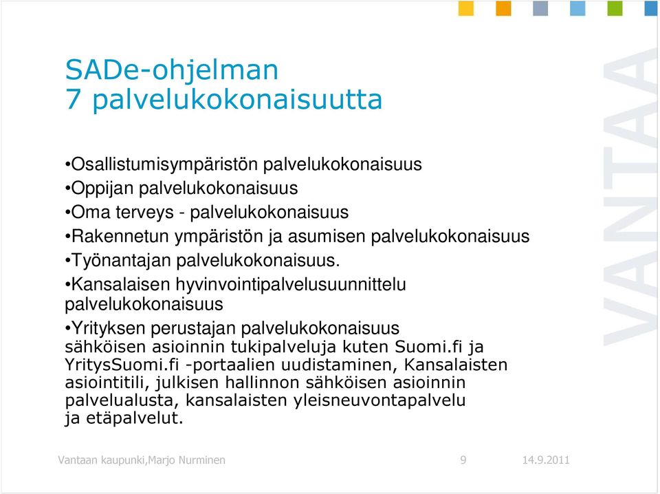 Kansalaisen hyvinvointipalvelusuunnittelu palvelukokonaisuus Yrityksen perustajan palvelukokonaisuus sähköisen asioinnin tukipalveluja kuten