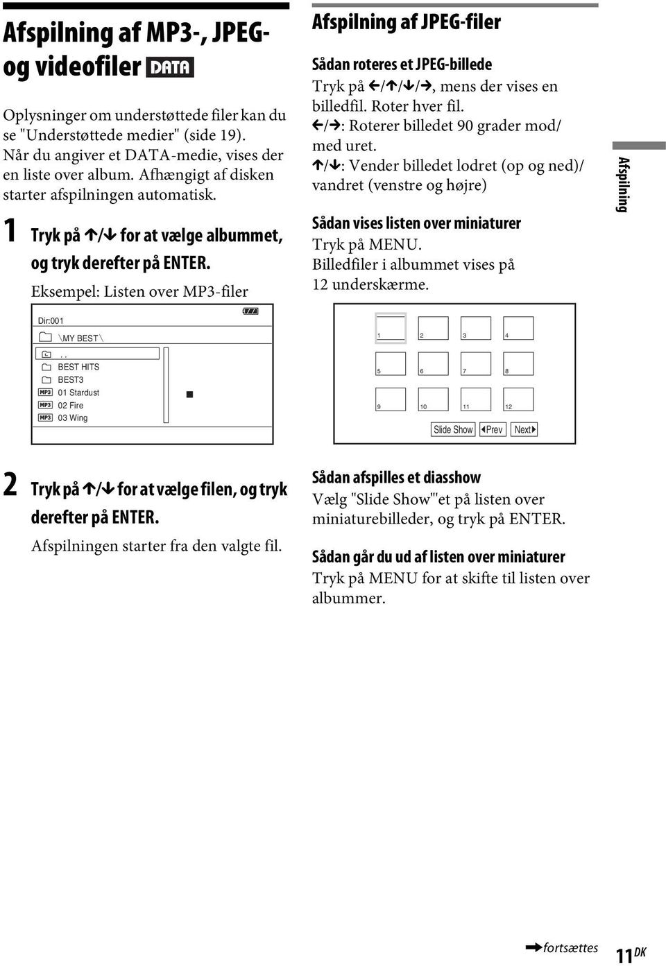 Eksempel: Listen over MP3-filer Afspilning af JPEG-filer Sådan roteres et JPEG-billede Tryk på C/X/x/c, mens der vises en billedfil. Roter hver fil. C/c: Roterer billedet 90 grader mod/ med uret.