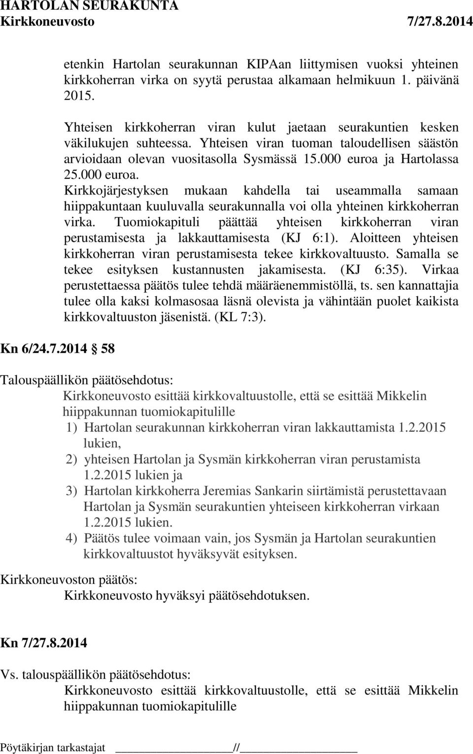 000 euroa. Kirkkojärjestyksen mukaan kahdella tai useammalla samaan hiippakuntaan kuuluvalla seurakunnalla voi olla yhteinen kirkkoherran virka.