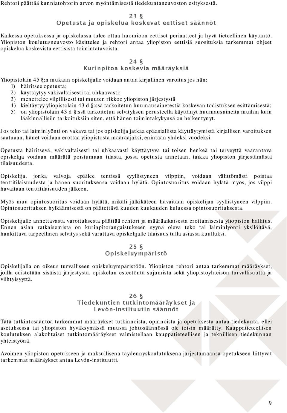 Yliopiston koulutusneuvosto käsittelee ja rehtori antaa yliopiston eettisiä suosituksia tarkemmat ohjeet opiskelua koskevista eettisistä toimintatavoista.