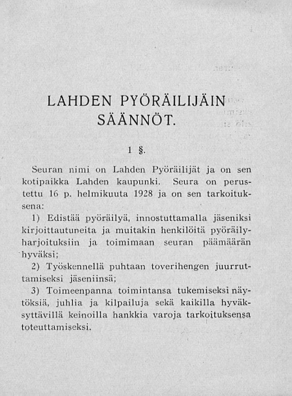 pyöräilyharjoituksiin ja toimimaan seuran päämäärän hyväksi; 2) Työskennellä puhtaan toverihengen juurruttamiseksi jäseniinsä; 3)