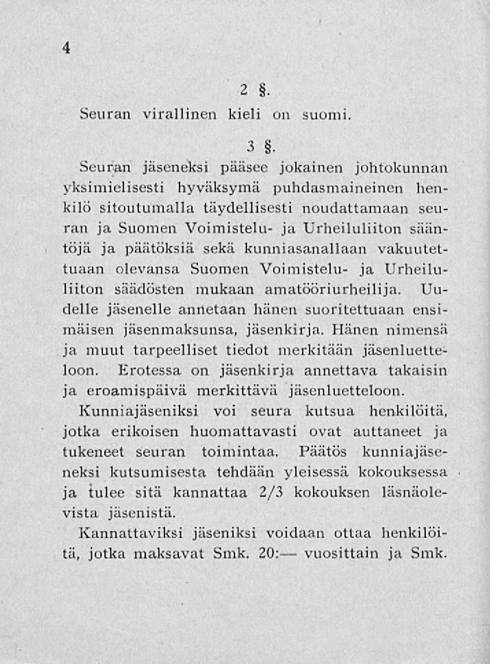 päätöksiä sekä kunniasanallaan vakuutettuaan olevansa Suomen Voimistelu- ja Urheiluliiton säädösten mukaan amatööriurheilija.