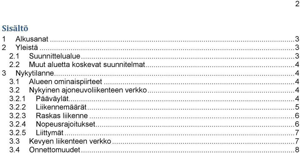 .. 4 3.2.1 Pääväylät... 4 3.2.2 Liikennemäärät... 5 3.2.3 Raskas liikenne... 6 3.2.4 Nopeusrajoitukset.