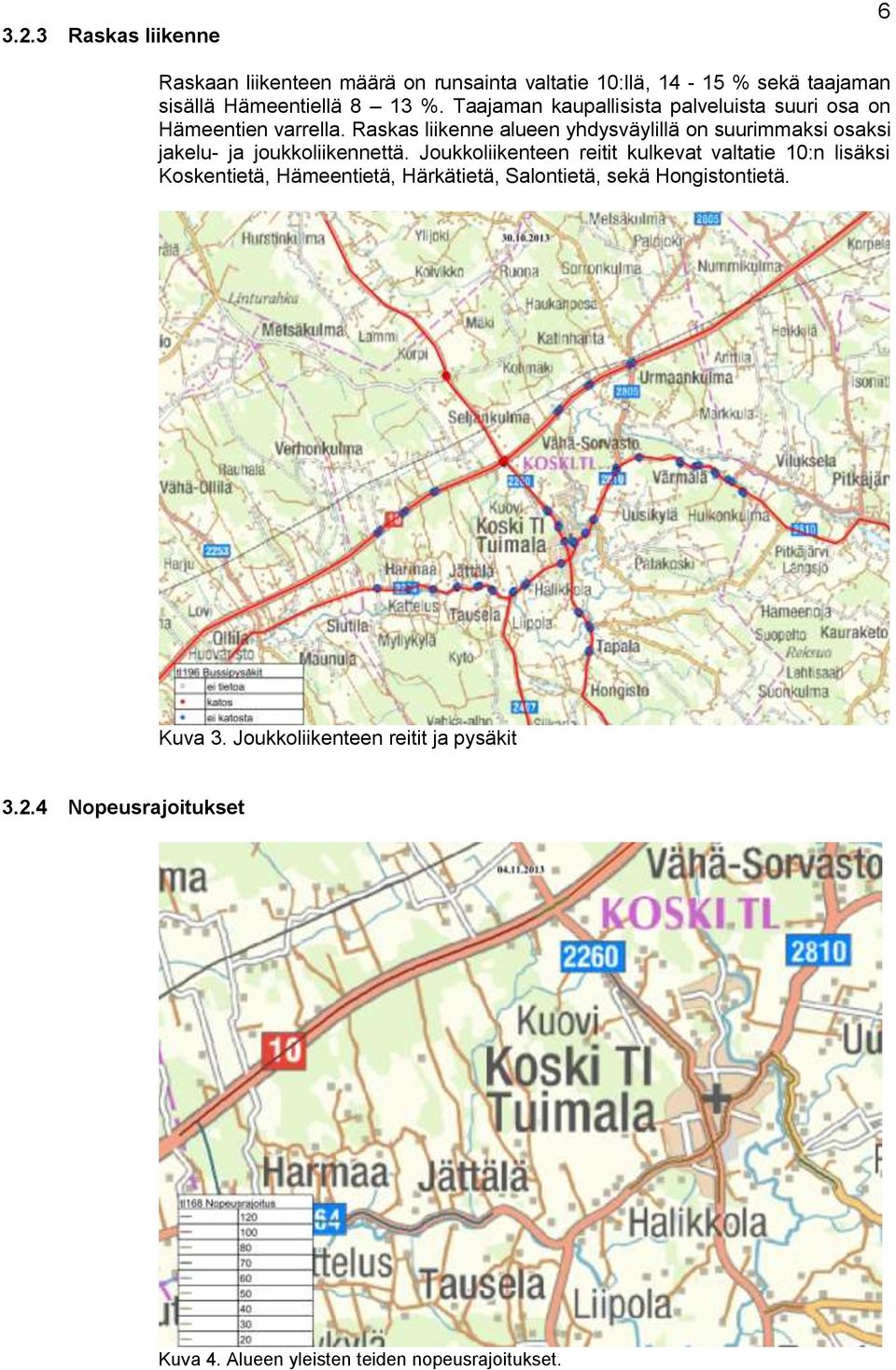 Raskas liikenne alueen yhdysväylillä on suurimmaksi osaksi jakelu- ja joukkoliikennettä.