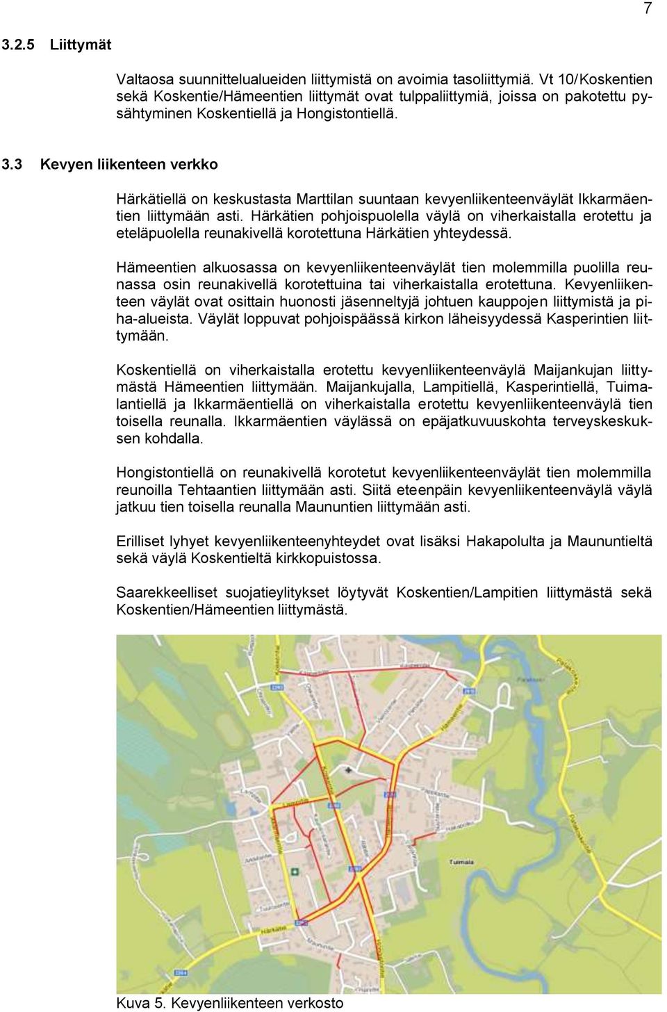 3 Kevyen liikenteen verkko Härkätiellä on keskustasta Marttilan suuntaan kevyenliikenteenväylät Ikkarmäentien liittymään asti.