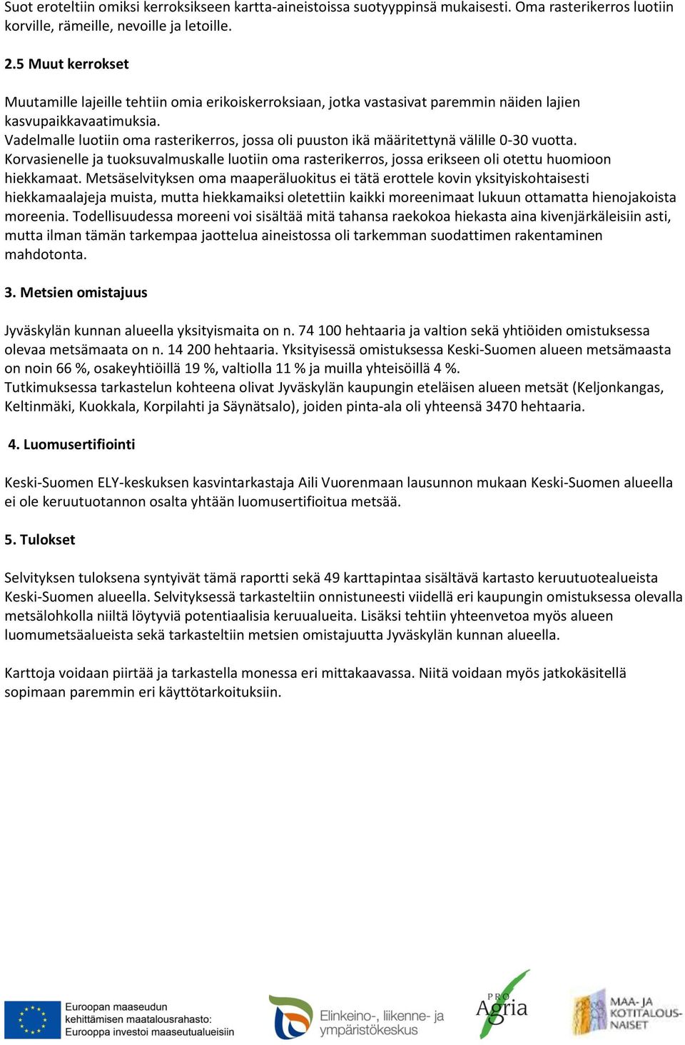 Vadelmalle luotiin oma rasterikerros, jossa oli puuston ikä määritettynä välille 0-30 vuotta.