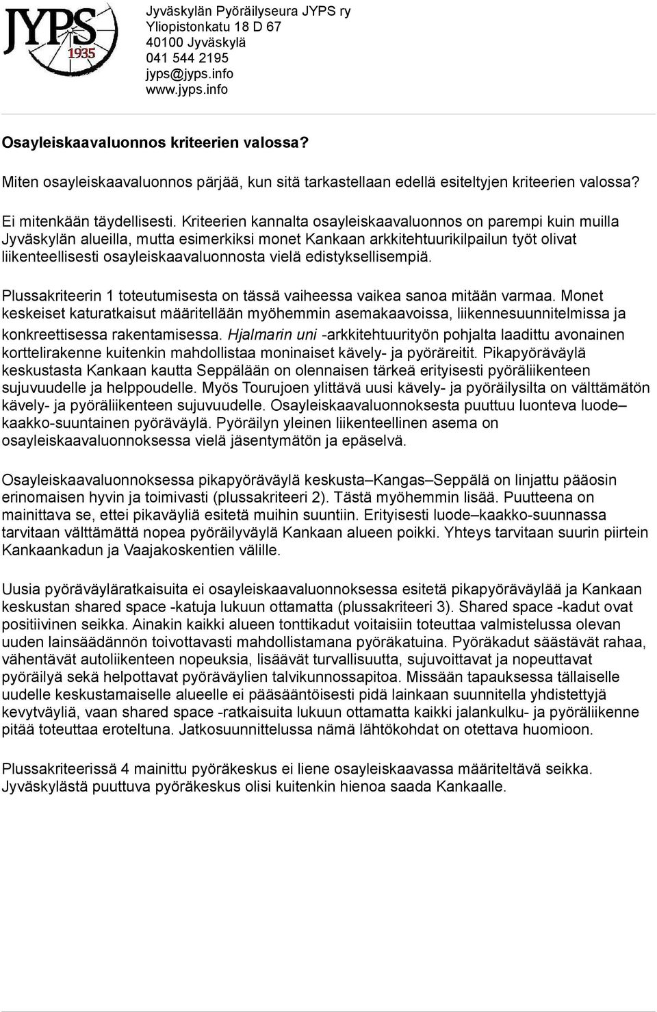 edistyksellisempiä. Plussakriteerin 1 toteutumisesta on tässä vaiheessa vaikea sanoa mitään varmaa.