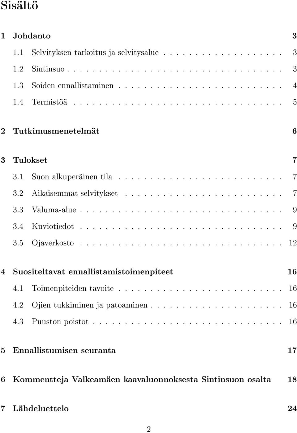 ............................... 9 3.4 Kuviotiedot................................ 9 3.5 Ojaverkosto................................ 12 4 Suositeltavat ennallistamistoimenpiteet 16 4.