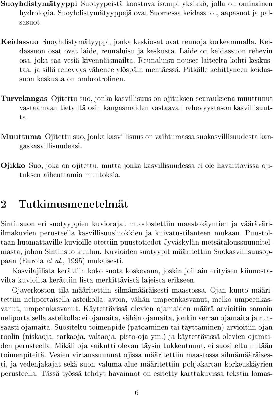 Reunaluisu nousee laiteelta kohti keskustaa, ja sillä rehevyys vähenee ylöspäin mentäessä. Pitkälle kehittyneen keidassuon keskusta on ombrotronen.