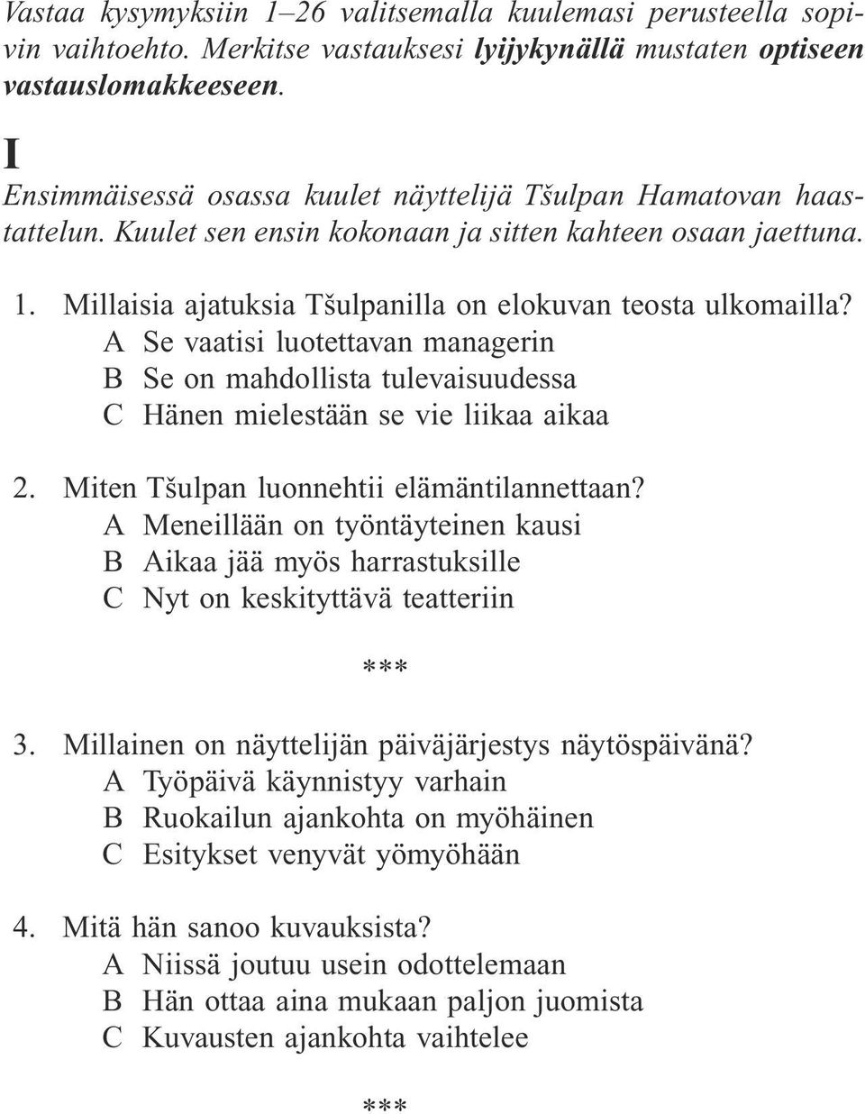 A Se vaatisi luotettavan managerin B Se on mahdollista tulevaisuudessa C Hänen mielestään se vie liikaa aikaa 2. Miten Tšulpan luonnehtii elämäntilannettaan?