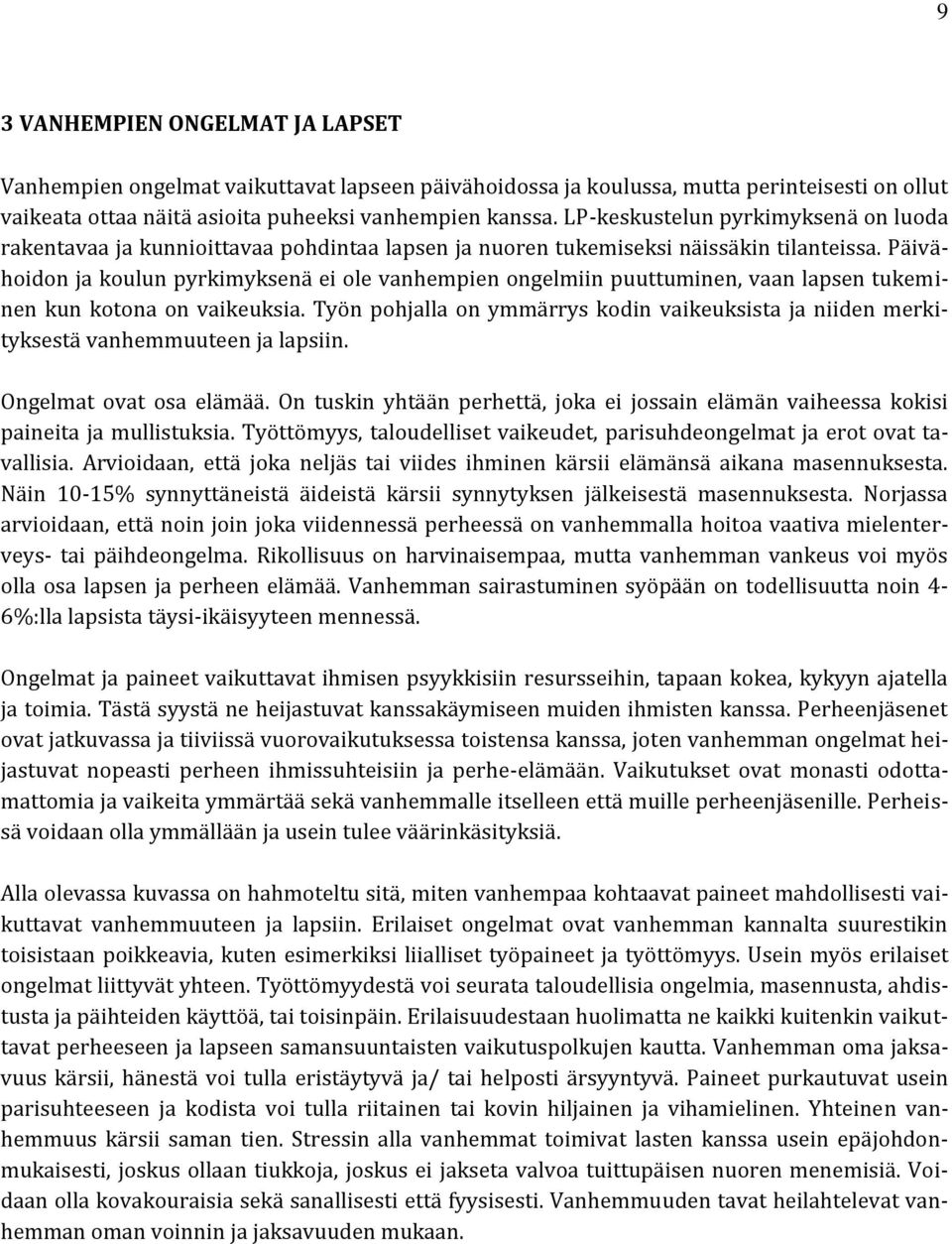 Päivähoidon ja koulun pyrkimyksenä ei ole vanhempien ongelmiin puuttuminen, vaan lapsen tukeminen kun kotona on vaikeuksia.