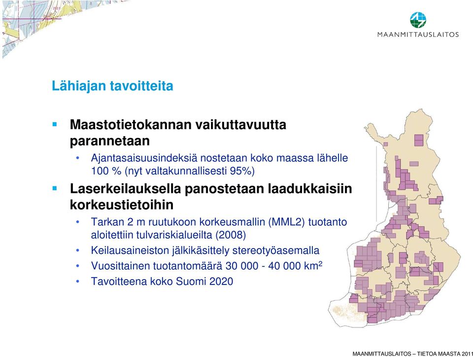 korkeustietoihin Tarkan 2 m ruutukoon korkeusmallin (MML2) tuotanto aloitettiin tulvariskialueilta (2008)