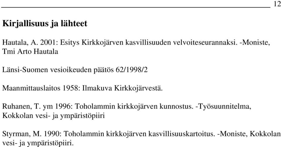Kirkkojärvestä. Ruhanen, T. ym 1996: Toholammin kirkkojärven kunnostus.