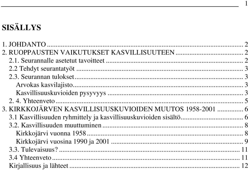 KIRKKOJÄRVEN KASVILLISUUSKUVIOIDEN MUUTOS 1958-2001... 6 3.1 Kasvillisuuden ryhmittely ja kasvillisuuskuvioiden sisältö... 6 3.2. Kasvillisuuden muuttuminen.