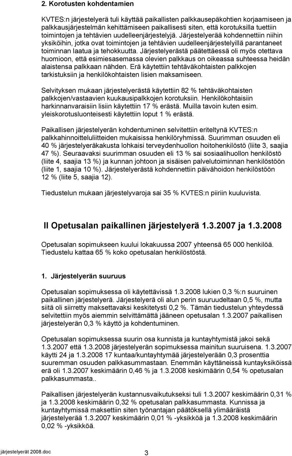 Järjestelyerästä päätettäessä oli myös otettava huomioon, että esimiesasemassa olevien palkkaus on oikeassa suhteessa heidän alaistensa palkkaan nähden.