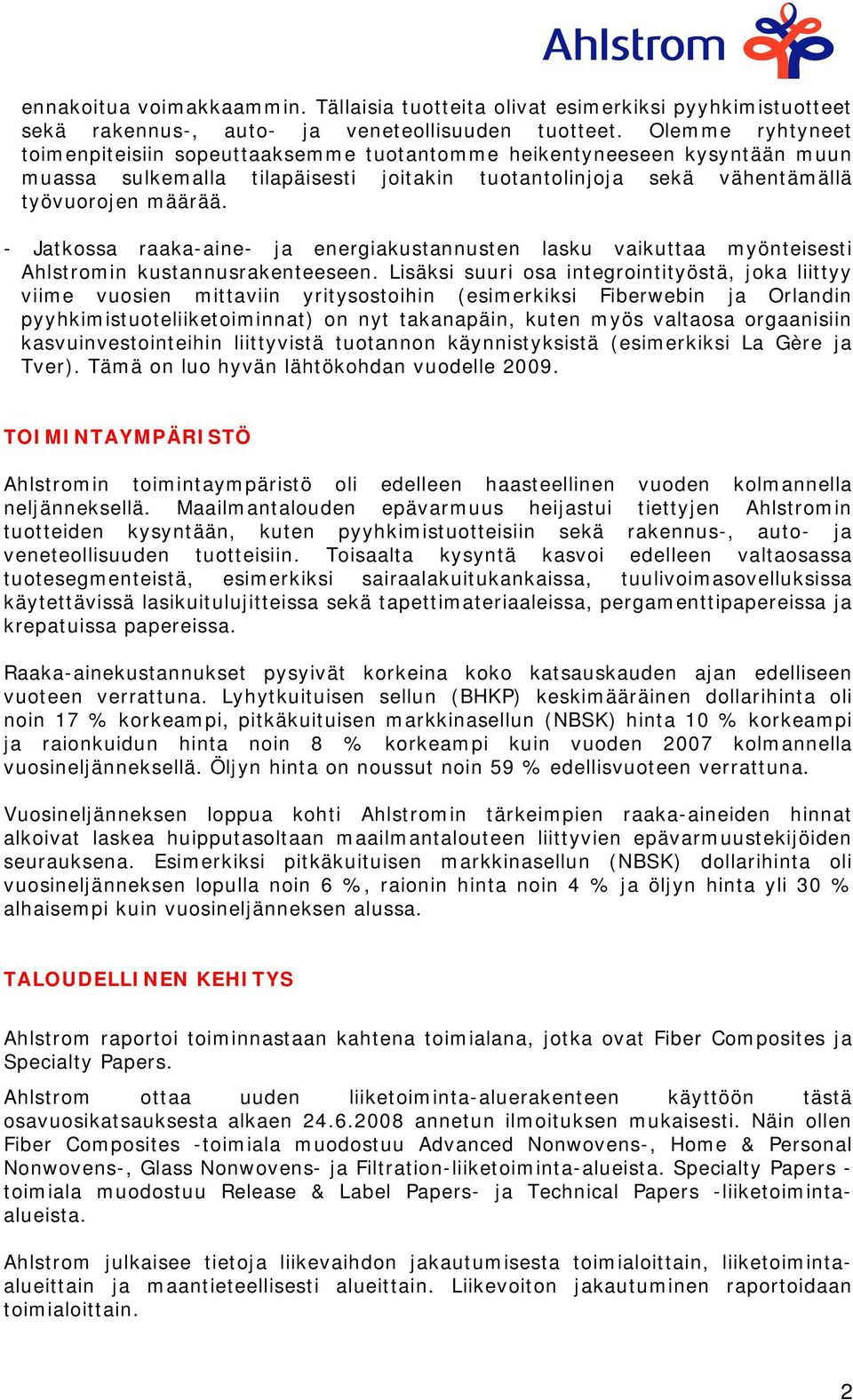 - Jatkossa raaka-aine- ja energiakustannusten lasku vaikuttaa myönteisesti Ahlstromin kustannusrakenteeseen.