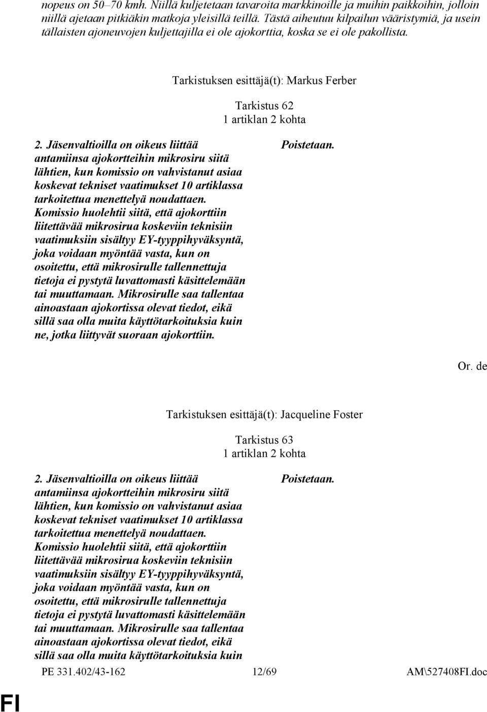 Tarkistuksen esittäjä(t): Markus Ferber Tarkistus 62 1 artiklan 2 kohta 2.