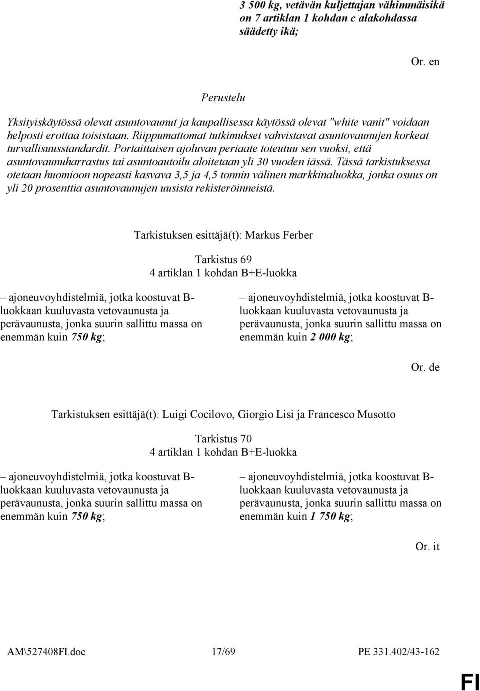 Portaittaisen ajoluvan periaate toteutuu sen vuoksi, että asuntovaunuharrastus tai asuntoautoilu aloitetaan yli 30 vuoden iässä.