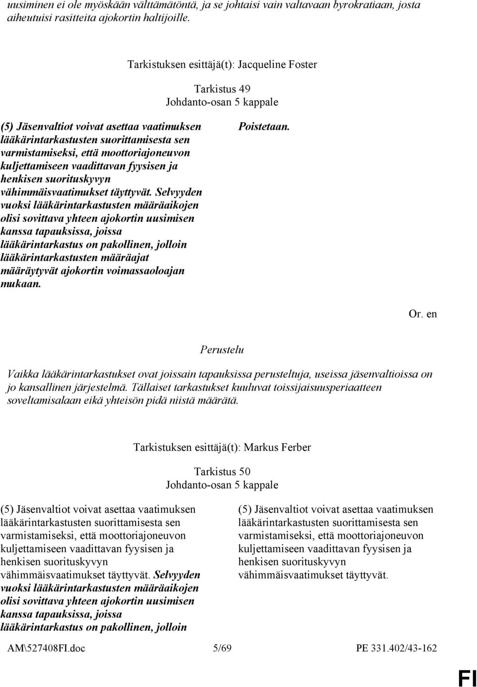 moottoriajoneuvon kuljettamiseen vaadittavan fyysisen ja henkisen suorituskyvyn vähimmäisvaatimukset täyttyvät.