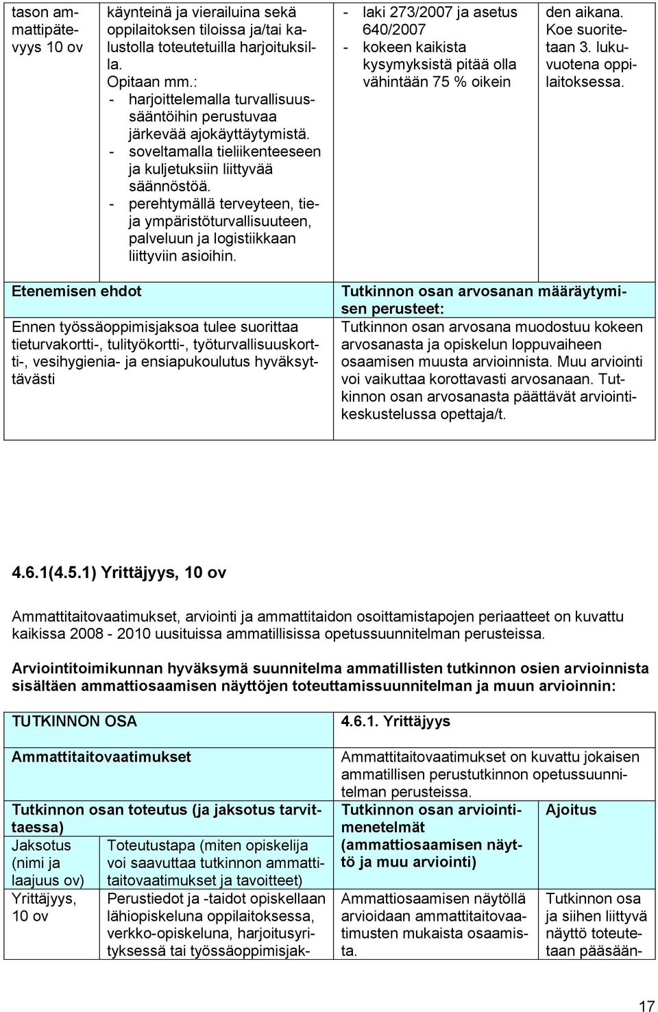 - perehtymällä terveyteen, tieja ympäristöturvallisuuteen, palveluun ja logistiikkaan liittyviin asioihin.