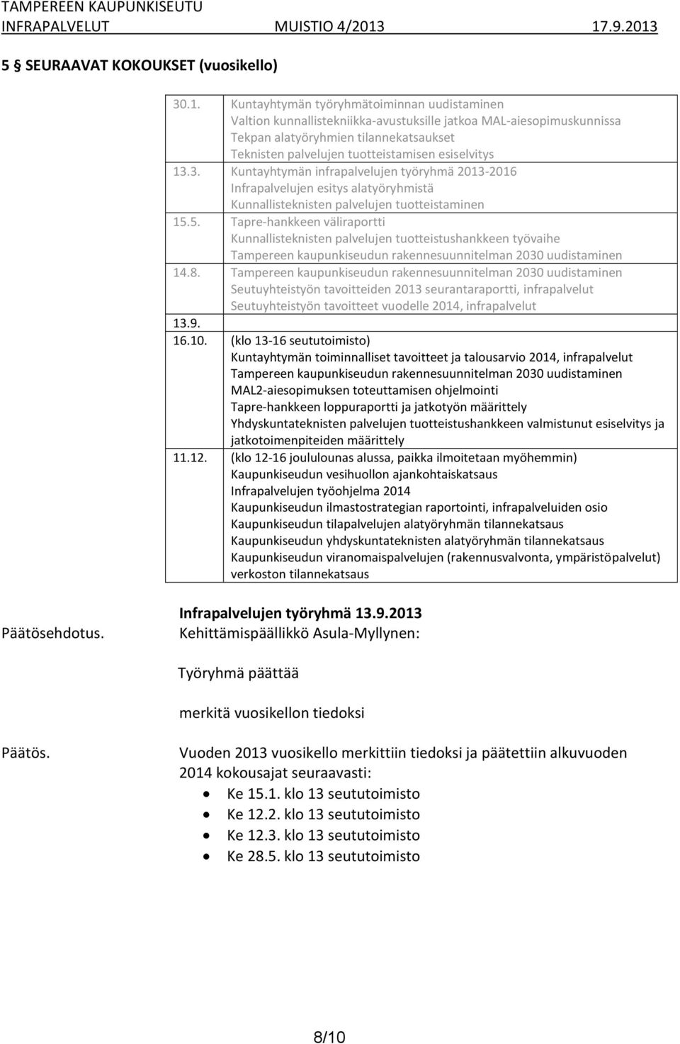 esiselvitys 13.3. Kuntayhtymän infrapalvelujen työryhmä 2013-2016 Infrapalvelujen esitys alatyöryhmistä Kunnallisteknisten palvelujen tuotteistaminen 15.