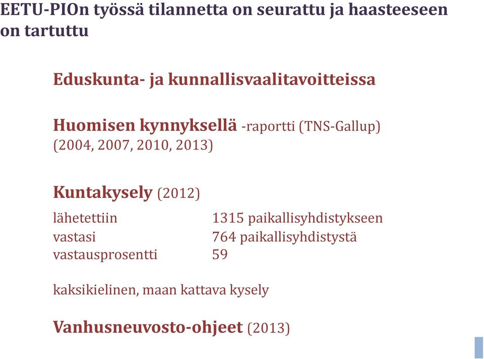 2010, 2013) Kuntakysely (2012) lähetettiin 1315 paikallisyhdistykseen vastasi 764