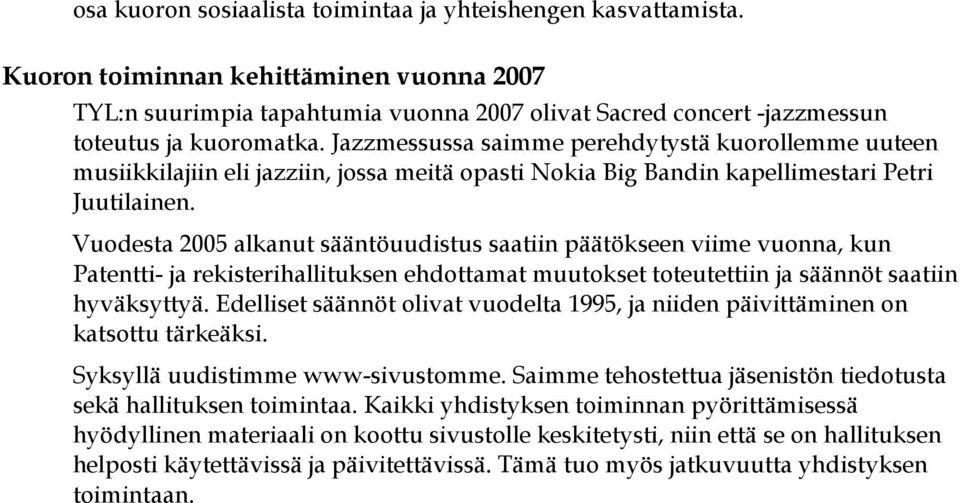 Jazzmessussa saimme perehdytystä kuorollemme uuteen musiikkilajiin eli jazziin, jossa meitä opasti Nokia Big Bandin kapellimestari Petri Juutilainen.