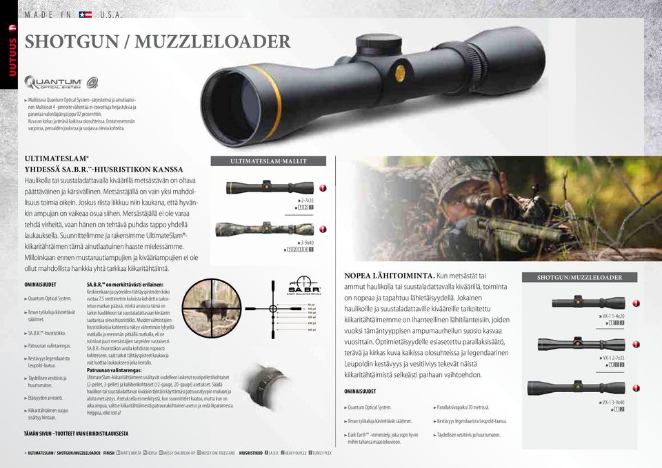 shotgun / muzzleloader Mullistava Quantum Optical System -järjestelmä ja ainutlaatuinen Multicoat 4 -pinnoite vähentää ei-toivottuja heijastuksia ja parantaa valonläpäisyä jopa 92 prosenttiin.
