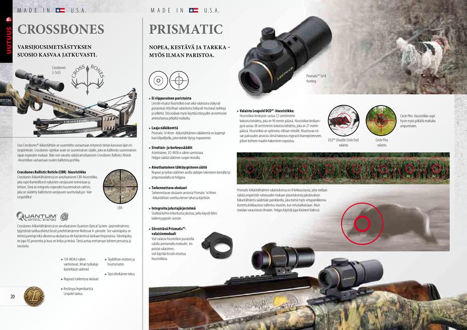Crossbones-optiikan avain on suurennuksen säädin, joka on kalibroitu suurennuksen sijaan nopeuden mukaan.