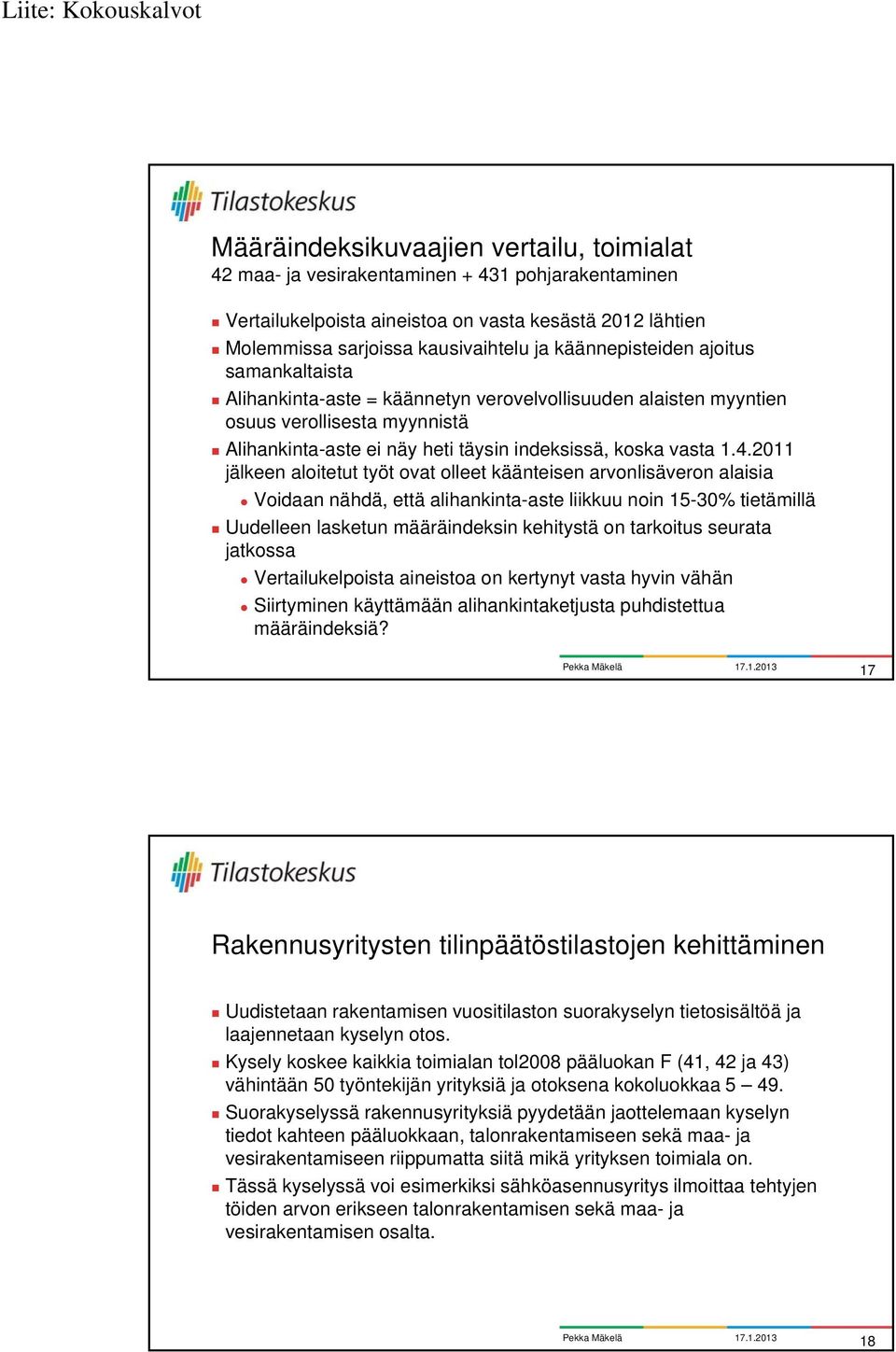2011 jälkeen aloitetut työt ovat olleet käänteisen arvonlisäveron alaisia Voidaan nähdä, että alihankinta-aste liikkuu noin 15-30% tietämillä Uudelleen lasketun määräindeksin kehitystä on tarkoitus