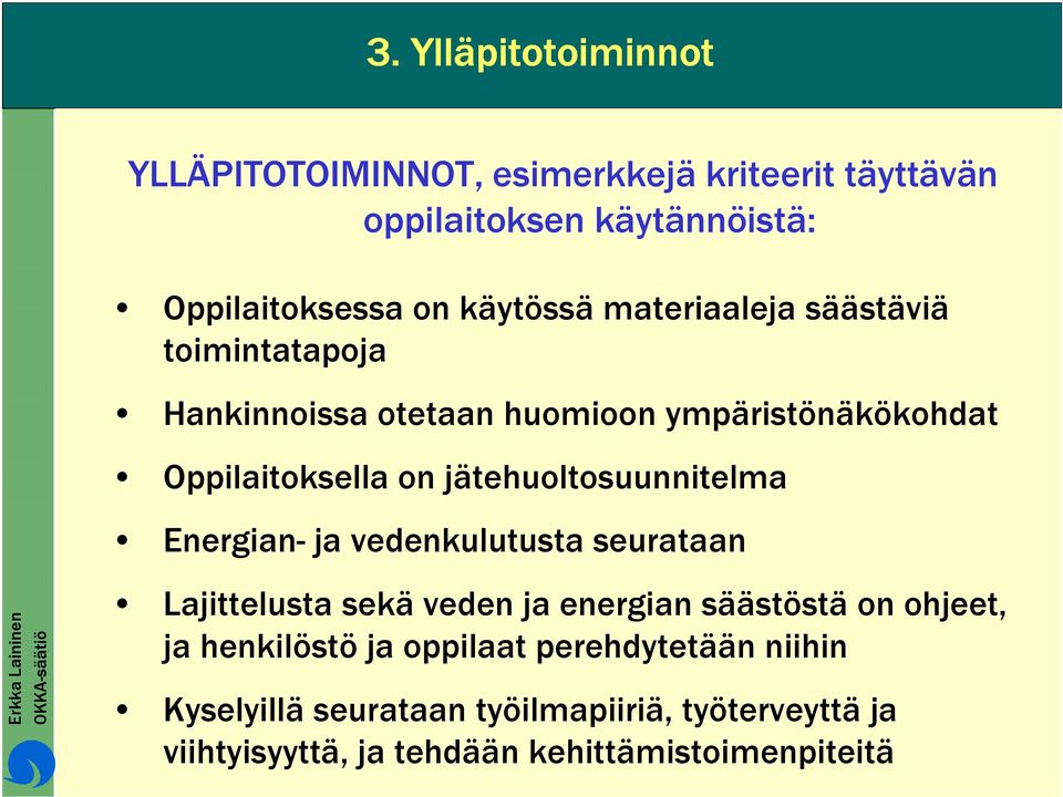 jätehuoltosuunnitelma Energian- ja vedenkulutusta seurataan Lajittelusta sekä veden ja energian säästöstä on ohjeet, ja