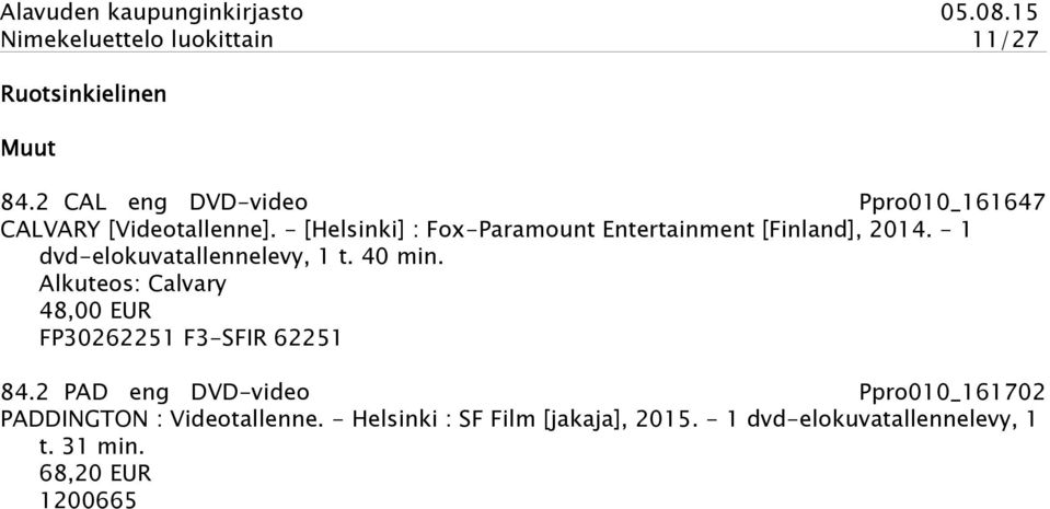 - [Helsinki] : Fox-Paramount Entertainment [Finland], 2014. - 1 dvd-elokuvatallennelevy, 1 t. 40 min.