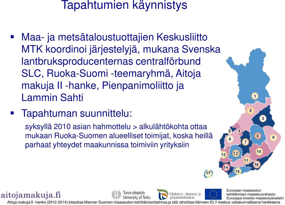 Pienpanimoliitto ja Lammin Sahti Tapahtuman suunnittelu: syksyllä 2010 asian hahmottelu > alkulähtökohta