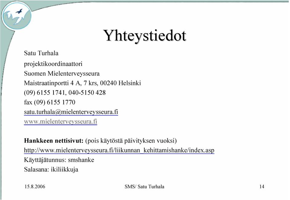 mielenterveysseura.fi Hankkeen nettisivut: (pois käytöstä päivityksen vuoksi) http://www.mielenterveysseura.fi/liikunnan_kehittamishanke/index.
