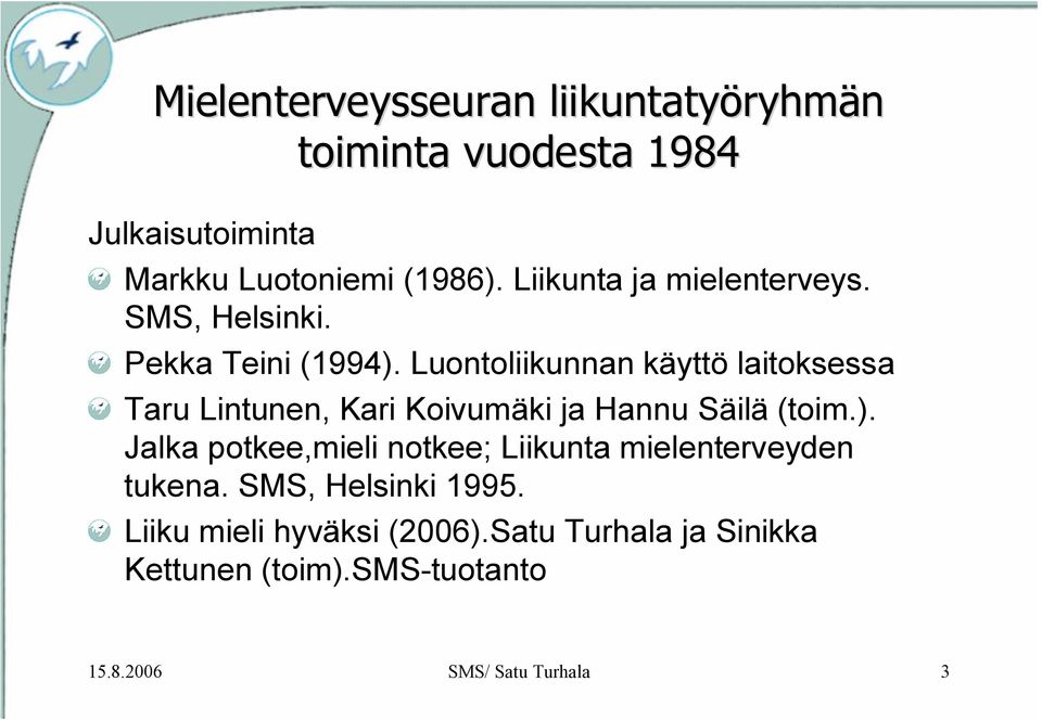 Luontoliikunnan käyttö laitoksessa Taru Lintunen, Kari Koivumäki ja Hannu Säilä (toim.).