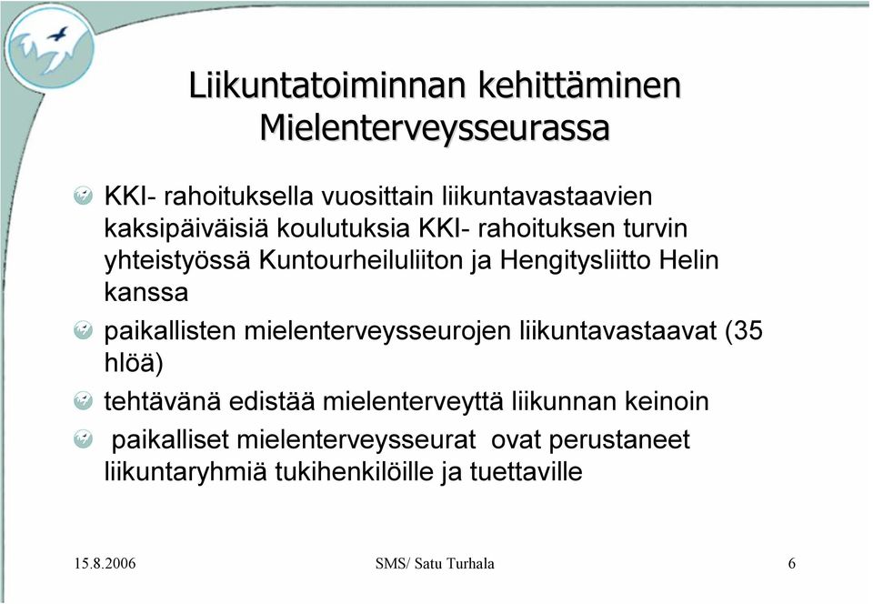 paikallisten mielenterveysseurojen liikuntavastaavat (35 hlöä) tehtävänä edistää mielenterveyttä liikunnan