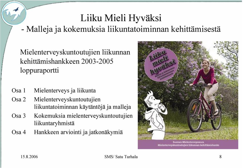 Mielenterveys ja liikunta Mielenterveyskuntoutujien liikuntatoiminnan käytäntöjä ja malleja Osa 3