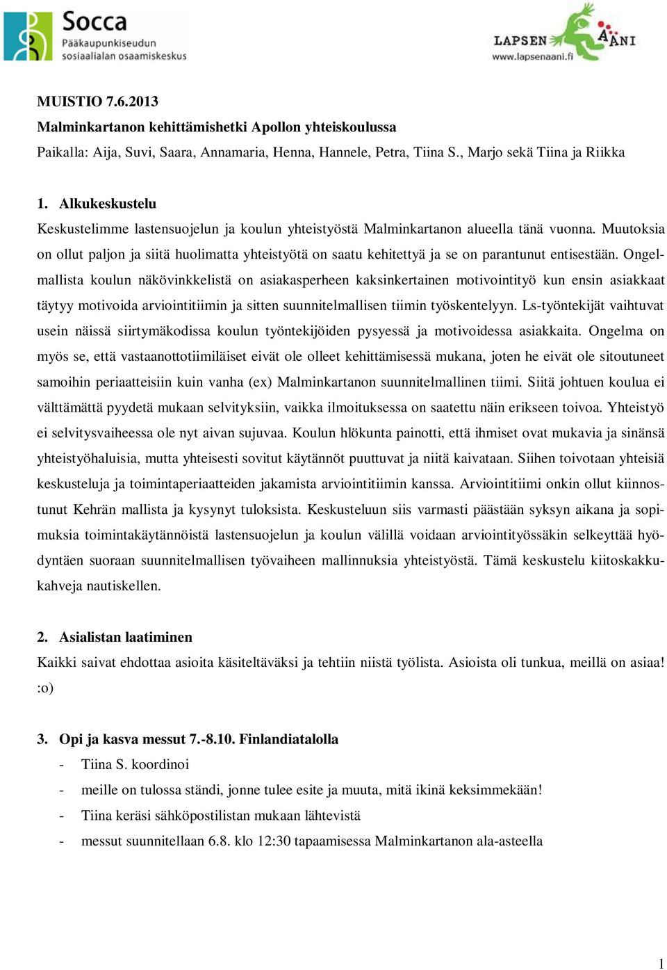 Muutoksia on ollut paljon ja siitä huolimatta yhteistyötä on saatu kehitettyä ja se on parantunut entisestään.