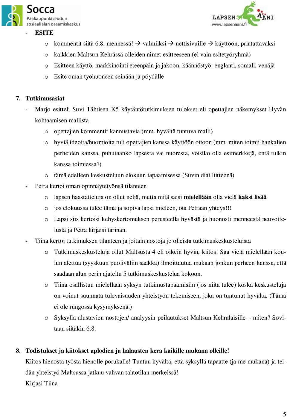 englanti, somali, venäjä o Esite oman työhuoneen seinään ja pöydälle 7.