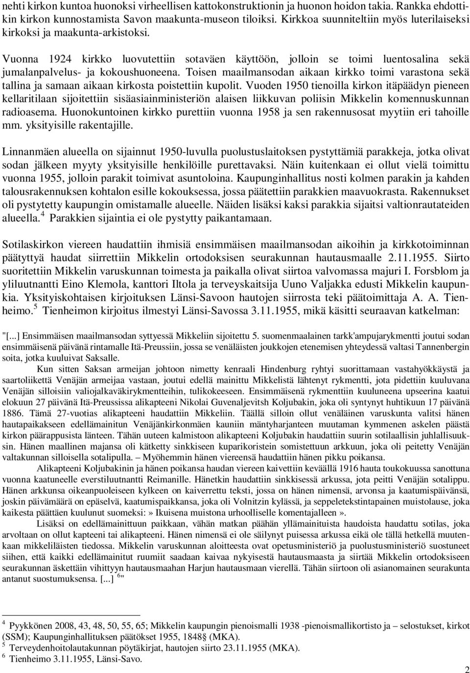 Toisen maailmansodan aikaan kirkko toimi varastona sekä tallina ja samaan aikaan kirkosta poistettiin kupolit.