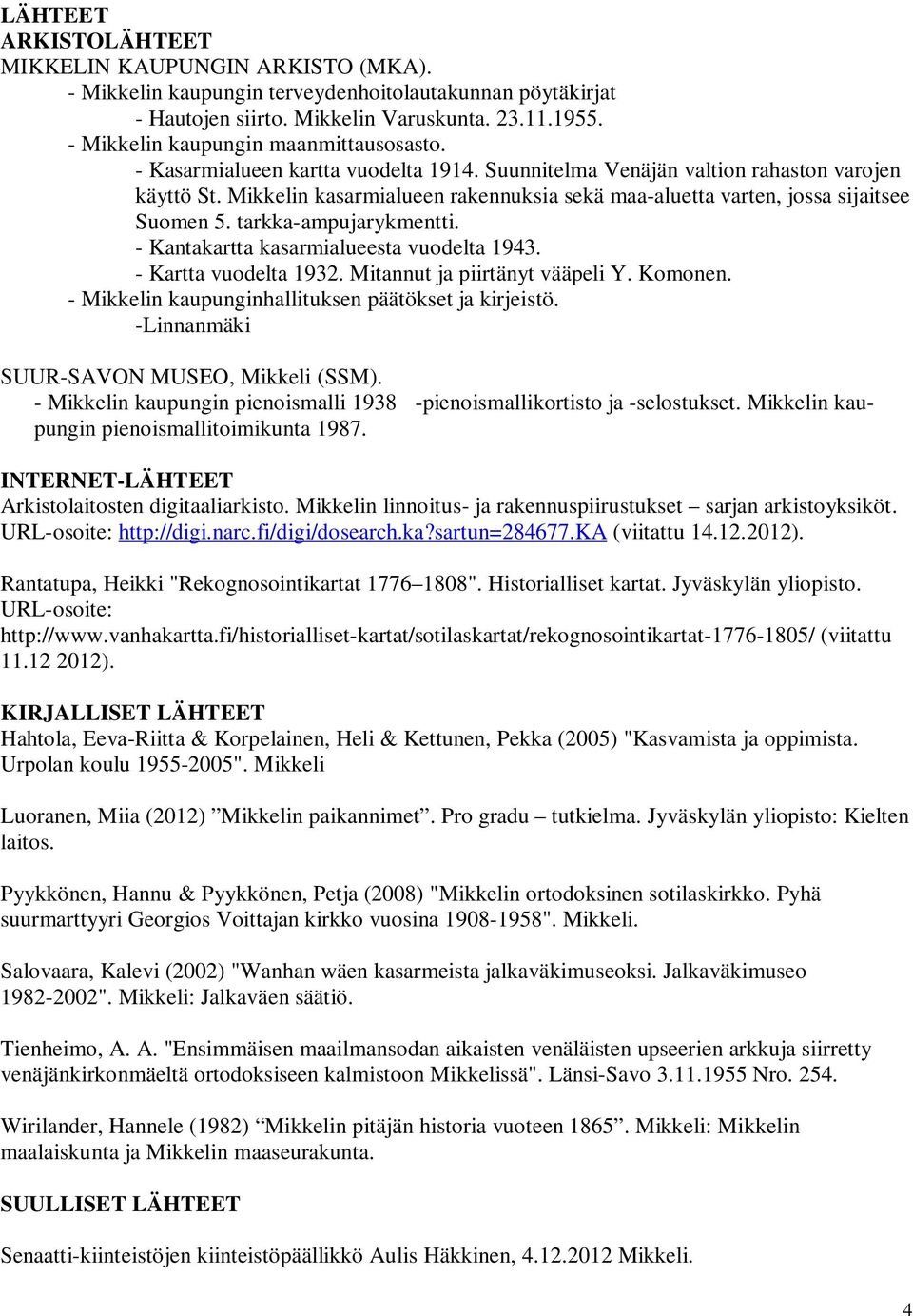 Mikkelin kasarmialueen rakennuksia sekä maa-aluetta varten, jossa sijaitsee Suomen 5. tarkka-ampujarykmentti. - Kantakartta kasarmialueesta vuodelta 1943. - Kartta vuodelta 1932.