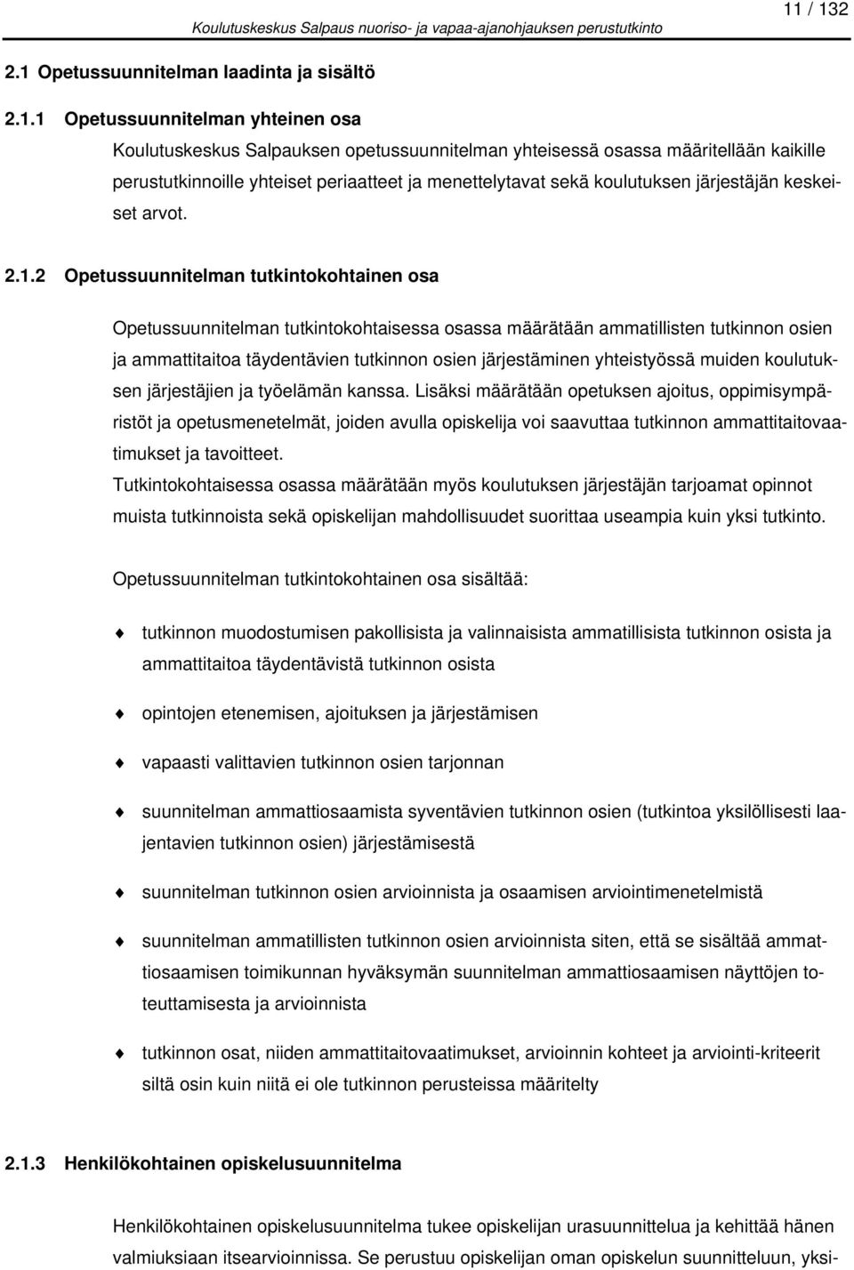 2 Opetussuunnitelman tutkintokohtainen osa Opetussuunnitelman tutkintokohtaisessa osassa määrätään ammatillisten tutkinnon osien ja ammattitaitoa täydentävien tutkinnon osien järjestäminen