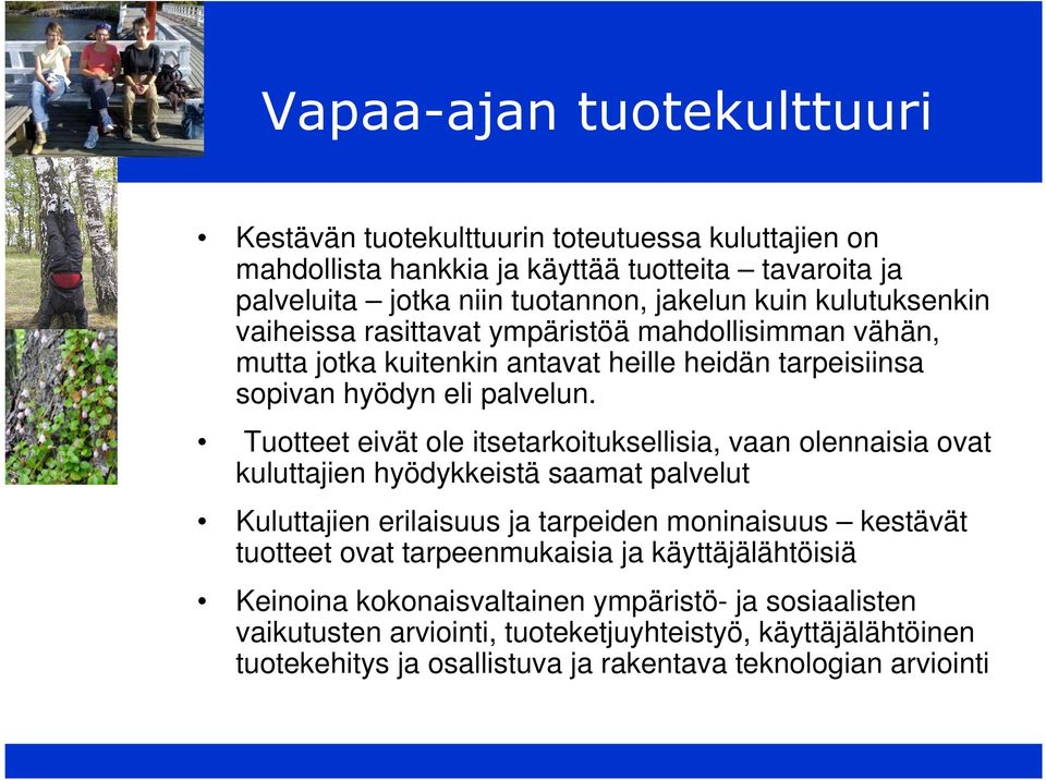 Tuotteet eivät ole itsetarkoituksellisia, vaan olennaisia ovat kuluttajien hyödykkeistä saamat palvelut Kuluttajien erilaisuus ja tarpeiden moninaisuus kestävät tuotteet ovat