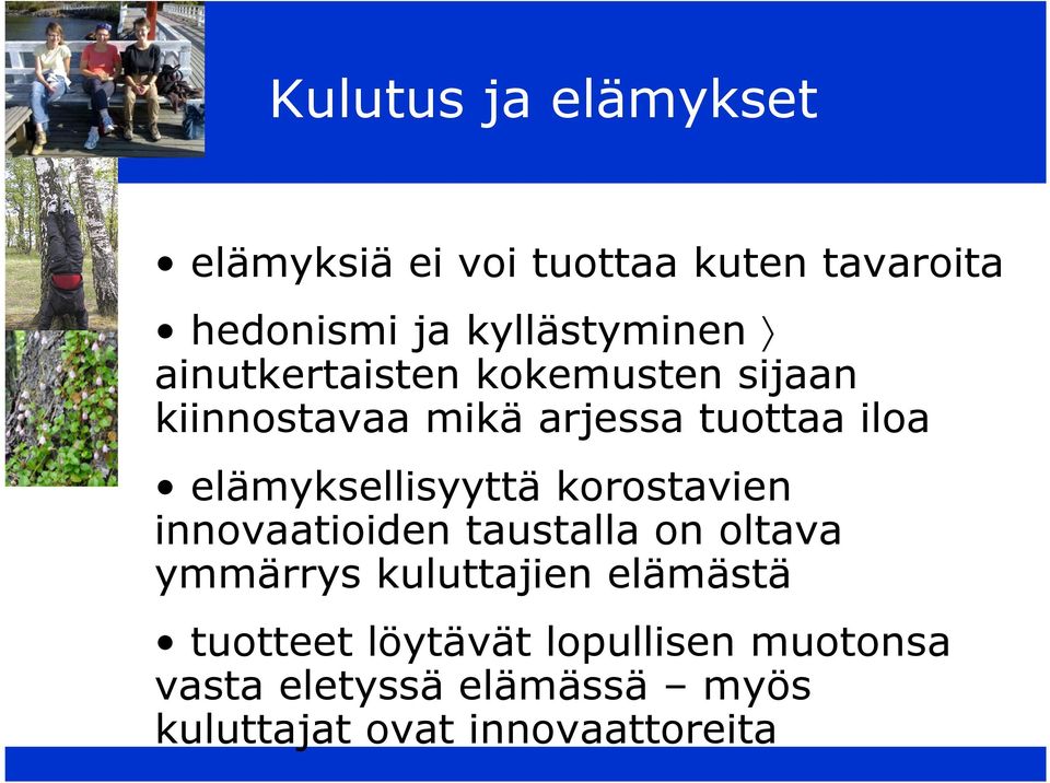 elämyksellisyyttä korostavien innovaatioiden taustalla on oltava ymmärrys kuluttajien