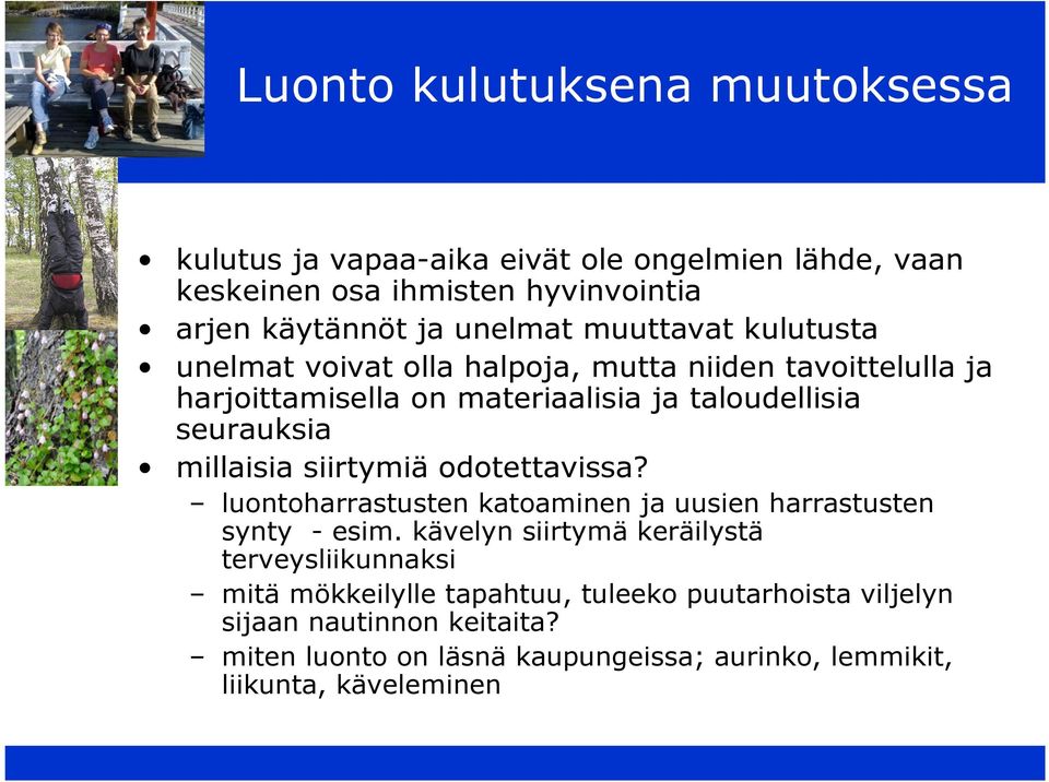 millaisia siirtymiä odotettavissa? luontoharrastusten katoaminen ja uusien harrastusten synty - esim.