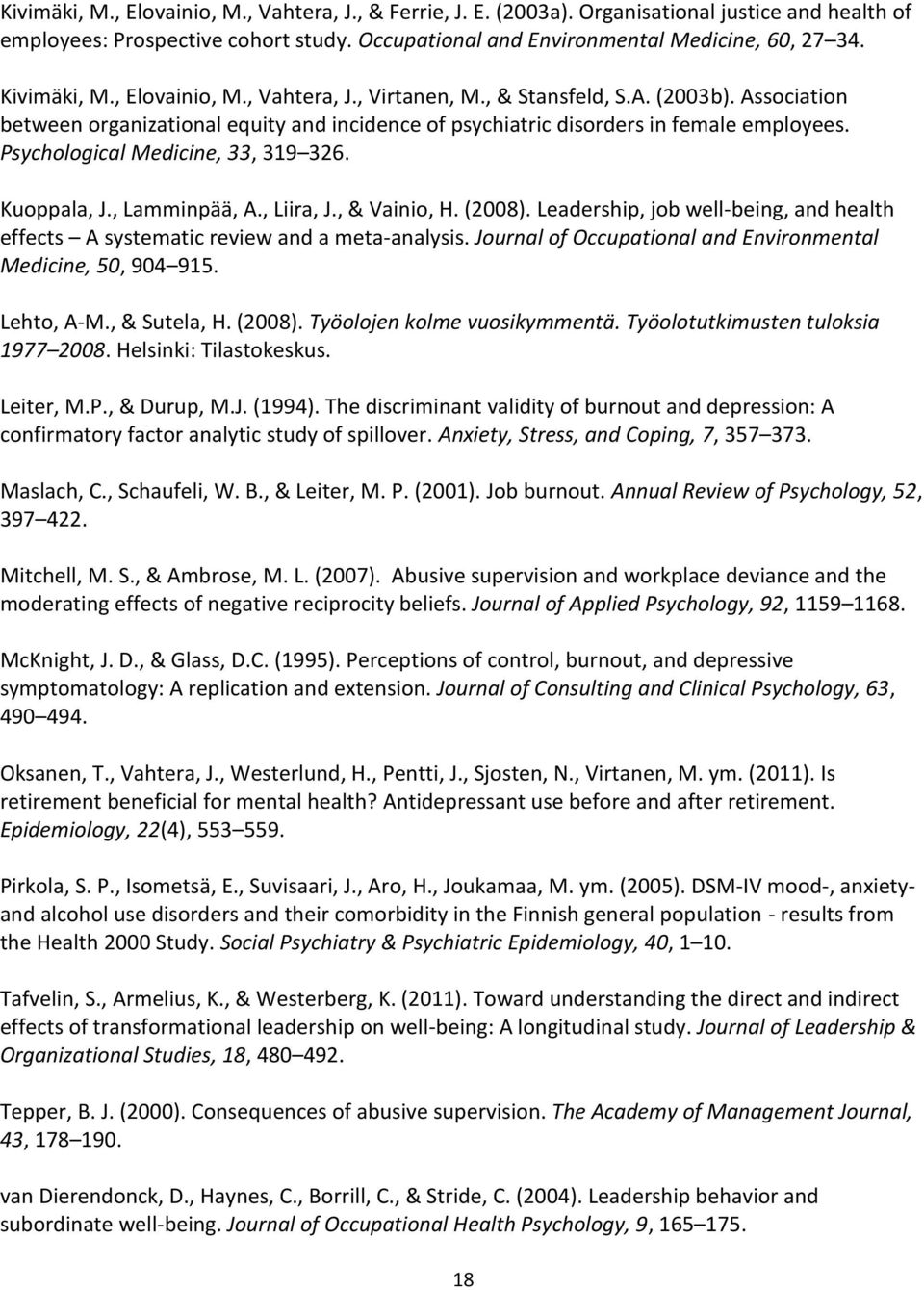 Psychological Medicine, 33, 319 326. Kuoppala, J., Lamminpää, A., Liira, J., & Vainio, H. (2008). Leadership, job well-being, and health effects A systematic review and a meta-analysis.