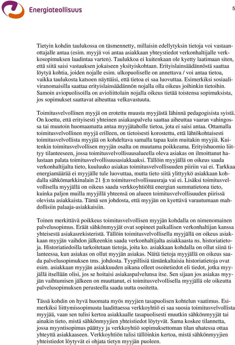 ulkopuoliselle on annettava / voi antaa tietoa, vaikka taulukosta katsoen näyttäisi, että tietoa ei saa luovuttaa.