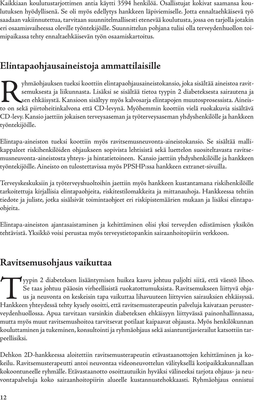 Suunnittelun pohjana tulisi olla terveydenhuollon toimipaikassa tehty ennaltaehkäisevän työn osaamiskartoitus.