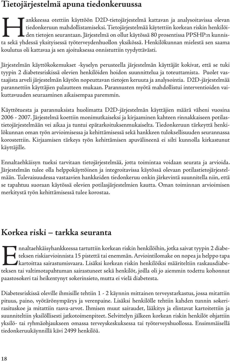 Henkilökunnan mielestä sen saama koulutus oli kattavaa ja sen ajoituksessa onnistuttiin tyydyttävästi.